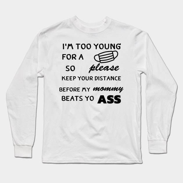 I'm Too Young for a mask Long Sleeve T-Shirt by pmeekukkuk